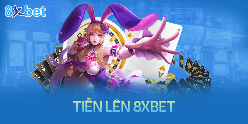 Hướng dẫn cách chơi tiến lên 8XBet đơn giản chi tiết cho tân thủ 1 Hướng dẫn cách chơi tiến lên 8XBet đơn giản chi tiết cho tân thủ
