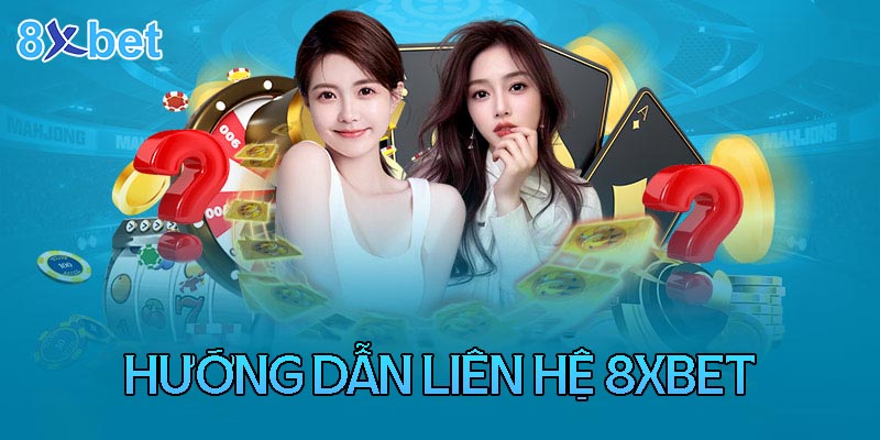 Liên hệ 8xbet 3 Những hình thức liên hệ nhà cái 8XBet phổ biến nhất