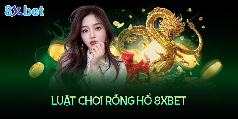 8xbet Casino – Luật chơi rồng hổ online và bí quyết chiến thắng 7 8xbet Casino – Luật chơi rồng hổ online và bí quyết chiến thắng