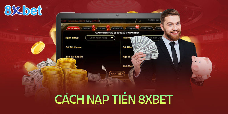 Cách nạp tiền 8XBET - hướng dẫn chi tiết tất cả phương thức 1 Cách nạp tiền 8XBET - hướng dẫn chi tiết tất cả phương thức
