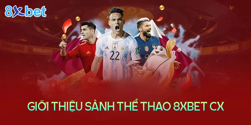 8Xbet Cx -Trải nghiệm thể thao đẳng cấp số 1 Châu Á 2 Đôi nét về sảnh cá cược thể thao tại nhà cái 8XBet CX