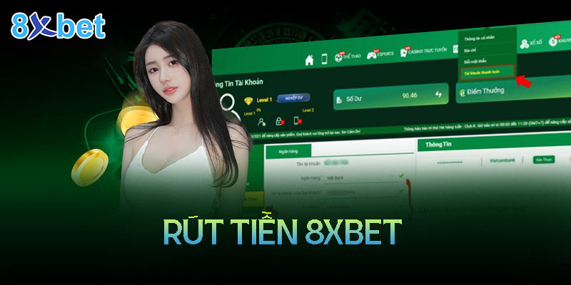 Hướng dẫn cách rút tiền 8xbet đơn giản, nhanh chóng 2 Hướng dẫn cách rút tiền 8xbet đơn giản, nhanh chóng