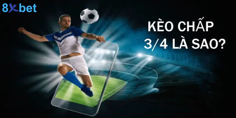 Kèo 3/4 Là Gì? Mẹo Đặt Cược Kèo Chấp 3/4 Hiệu Quả 3 Tìm hiểu về kèo 3/4 phổ biến trong bóng đá