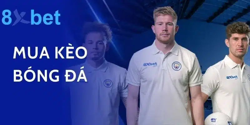 Mua Kèo Bóng Đá Liền Tay, Nhận Ngay Tiền Thưởng Lớn Cùng 8xbet 10 Mua Kèo Bóng Đá Liền Tay, Nhận Ngay Tiền Thưởng Lớn Cùng 8xbet