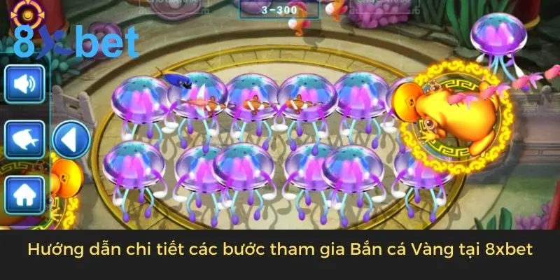 Bắn Cá Vàng - Tựa Game Đổi Thưởng Online Hot Nhất 2024 3 Hướng dẫn chi tiết các bước tham gia Bắn cá Vàng tại 8xbet