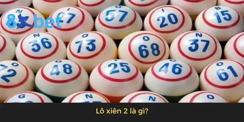 Lô xiên 2 hôm nay: Dự đoán lô xiên 2 chính xác nhất 1 Lô xiên 2 là gì?