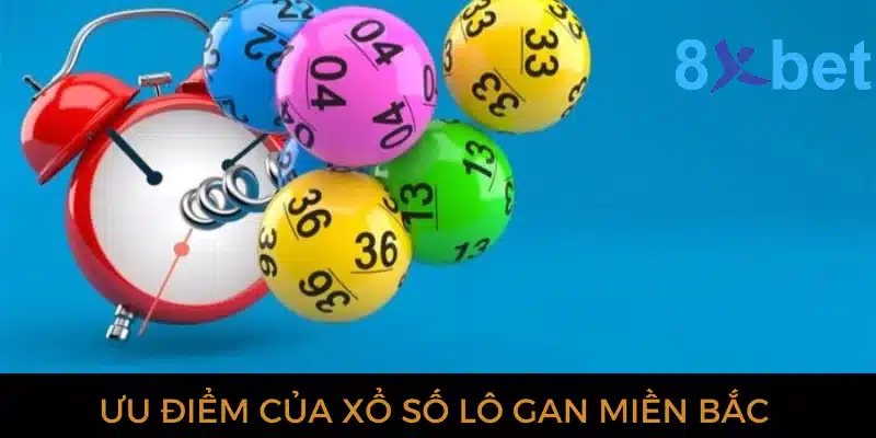 Xổ số lô gan miền Bắc: Dự đoán XSMB chính xác nhất 2 Ưu điểm của xổ số lô gan miền Bắc