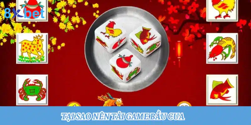 Tải bầu cua: Trải nghiệm cá cược mọi lúc mọi nơi 2 Tại sao nên tải game bầu cua