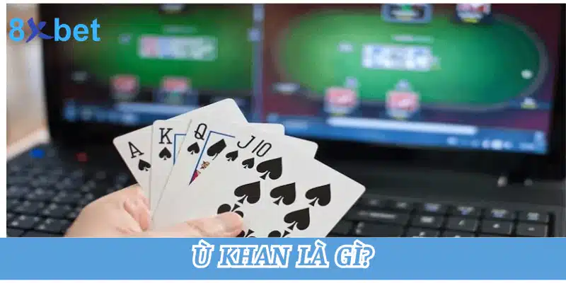 Ù khan là gì? Một số lưu ý khi áp dụng ù khan trong game bài 9 Ù khan là gì