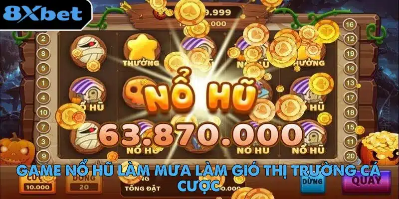 Game Nổ Hũ Làm Mưa Làm Gió Thị Trường Cá Cược 2 game-no-hu