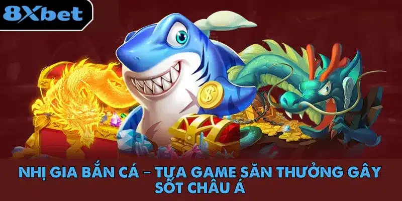 Nhị Gia Bắn Cá – Tựa Game Săn Thưởng Gây Sốt Châu Á 1 nhi-gia-ban-ca