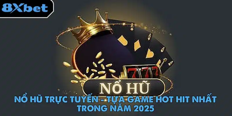 Nổ Hũ Trực Tuyến - Tựa Game Hot Hit Nhất Trong Năm 2025 1 no-hu-truc-tuyen